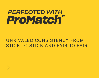 Perfected with ProMatch – Unrivaled Consistency from stick to stick and pair to pair
