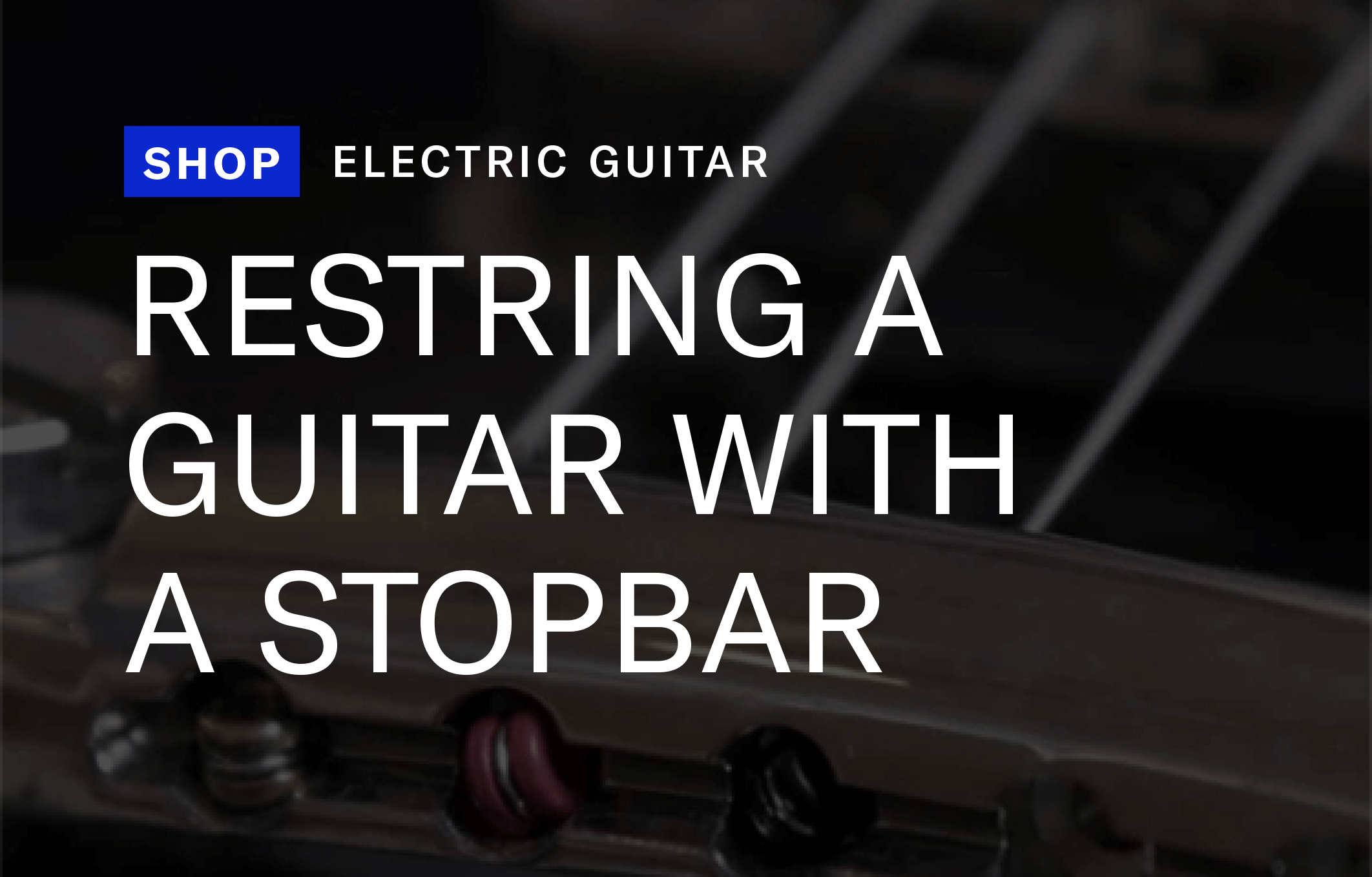 HOW TO RESTRING AN ELECTRIC GUITAR WITH STOPBAR